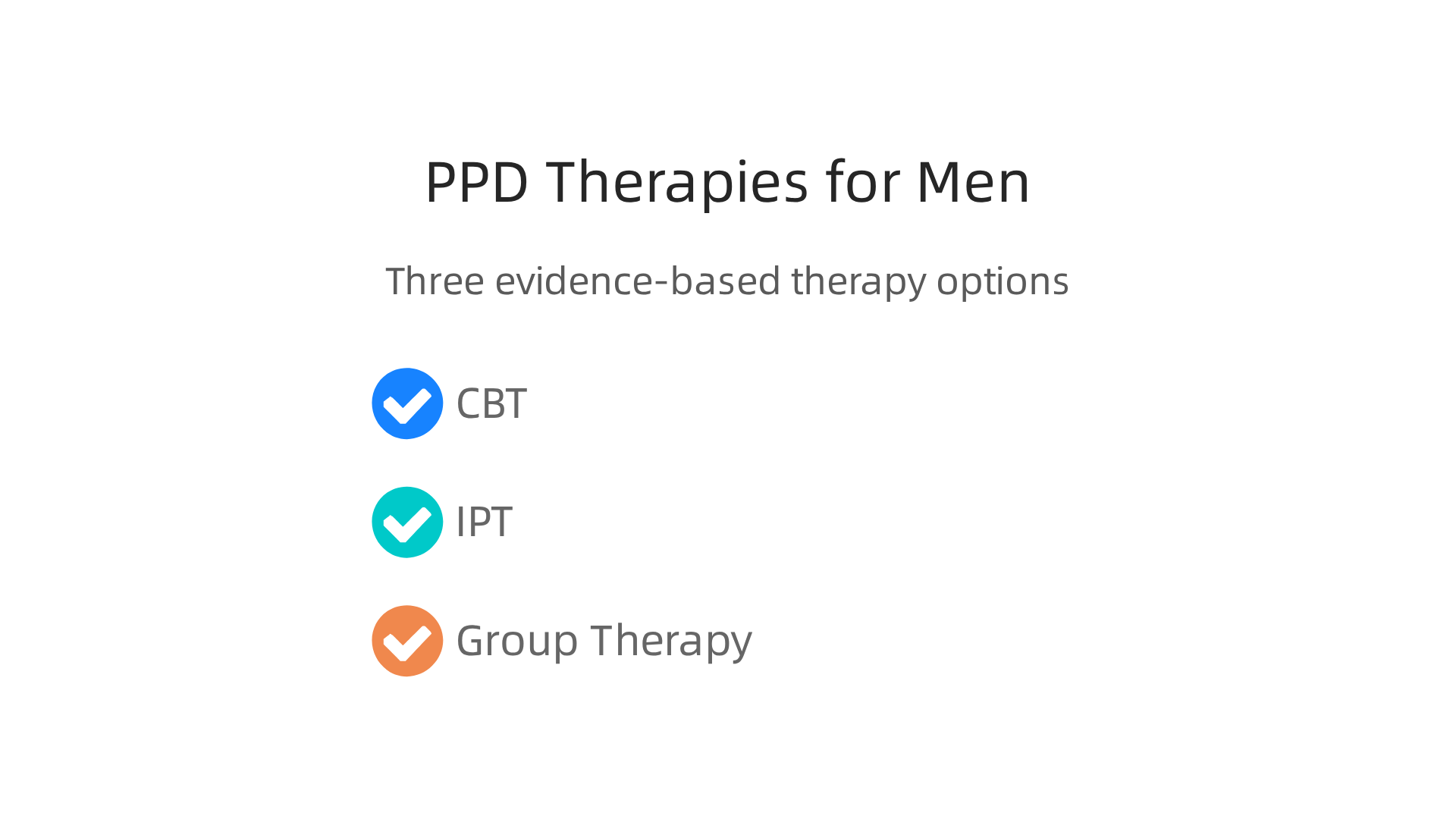 CBT, IPT, and Group Therapy are proven approaches that effectively help new fathers manage postpartum depression.